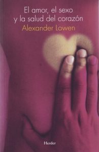 El amor, el sexo y la salud del corazón Alexander Lowen